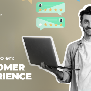 Diplomado en: Gestión de la Experiencia o Costumer Experiencie