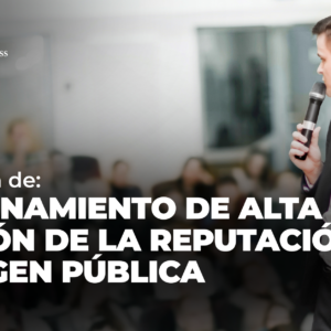 Diplomado en: Programa de Entrenamiento de Alta Gestión de la Reputación e Imagen Pública