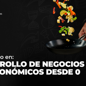 Diplomado en: Desarrollo de Negocios gastronómicos desde 0